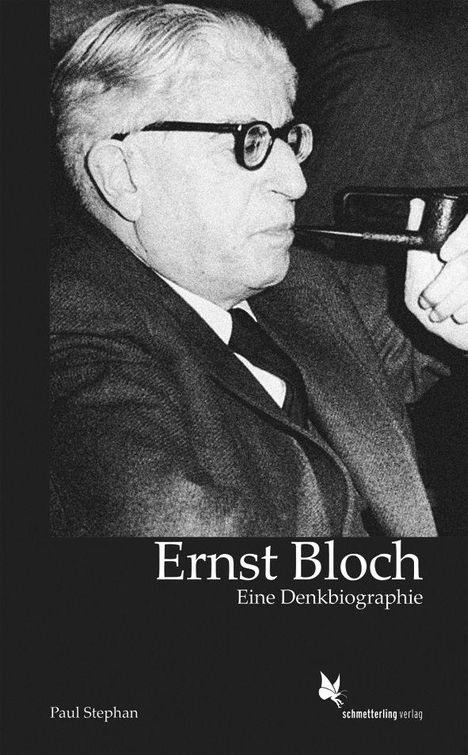 Text: "Ernst Bloch, Eine Denkbiographie, Paul Stephan, schmetterling verlag." Ein Mann mit Brille und Pfeife, schwarz-weiß.