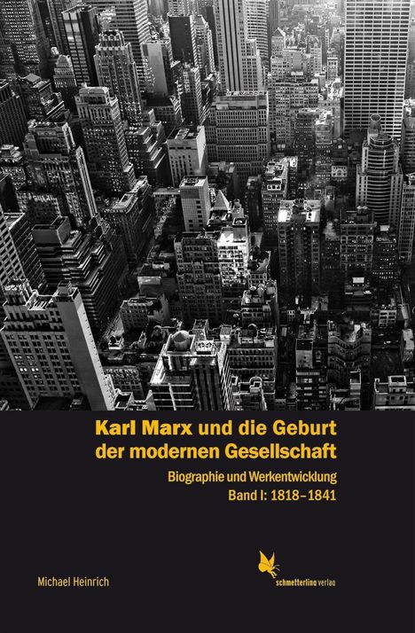 Michael Heinrich: Karl Marx und die Geburt der modernen Gesellschaft Bd. 1, 1818 bis 1841, Buch