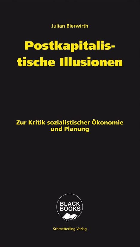 Text: "Julian Bierwirth, Postkapitalistische Illusionen, Zur Kritik sozialistischer Ökonomie und Planung, Schmetterling Verlag."  
Ein schwarzer Hintergrund mit gelbem und weißem Text. Unten ein rundes Logo mit einem offenen Buch.