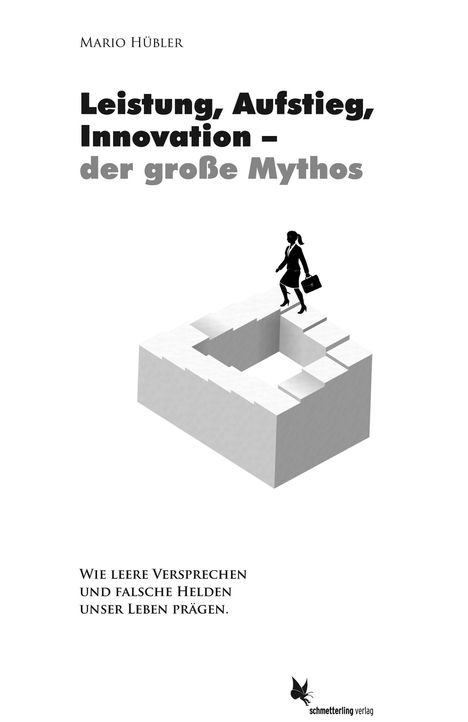 „Leistung, Aufstieg, Innovation – der große Mythos“. Person mit Aktentasche geht auf unmöglichem Treppenkonstrukt.