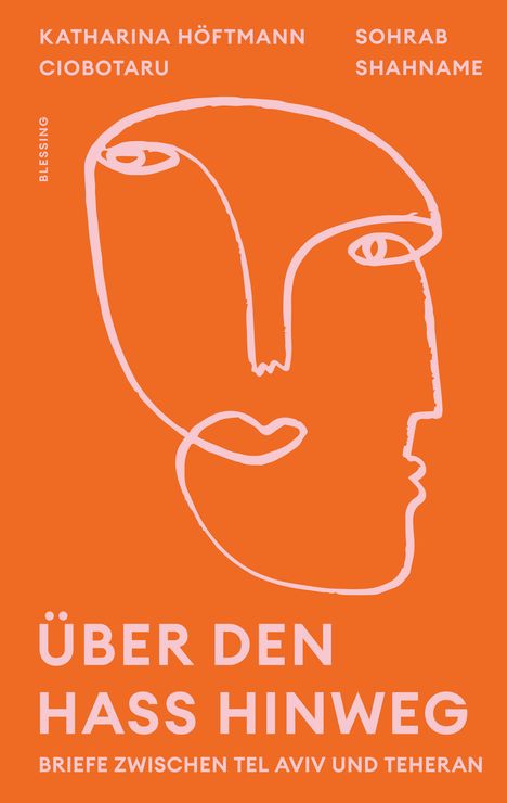 Katharina Höftmann Ciobotaru: Über den Hass hinweg. Briefe zwischen Tel Aviv und Teheran, Buch