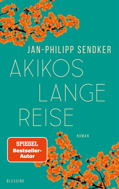 "JAN-PHILIPP SENDKER, AKIKOS LANGE REISE, SPIEGEL Bestseller-Autor, Blessing, Roman." Zweig mit orangefarbenen Blüten.