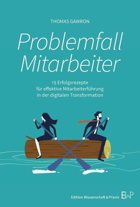 "Problemfall Mitarbeiter: 15 Erfolgsrezepte für effektive Mitarbeiterführung." Illustration: Zwei rudernde Personen auf einem Baumstamm.