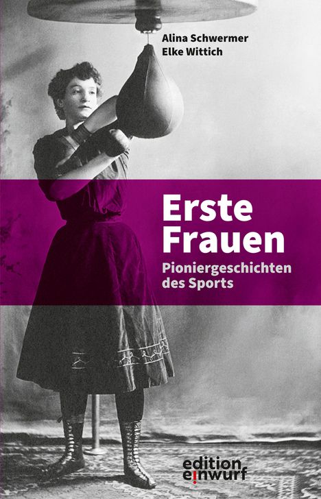 Ein schwarz-weißes Foto einer Frau, die einen Boxsack bearbeitet. Texte: "Alina Schwermer, Elke Wittich", "Erste Frauen", "Pioniergeschichten des Sports". Unten rechts ein Logo mit "edition einwurf".