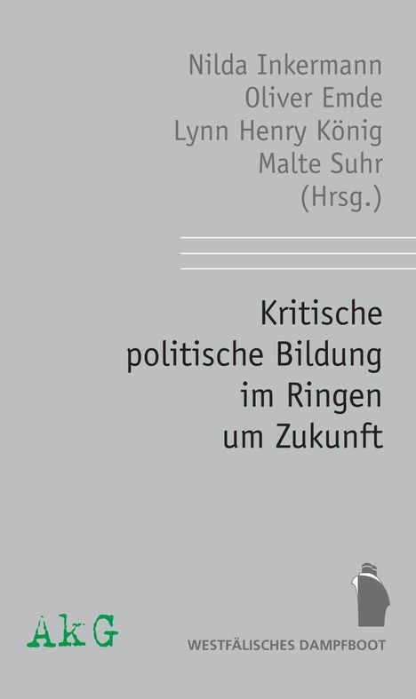 Nilda Inkermann, Oliver Emde, Lynn Henry König, Malte Suhr (Hrsg.). Kritische politische Bildung im Ringen um Zukunft. AkG, Westfälisches Dampfboot Logo.