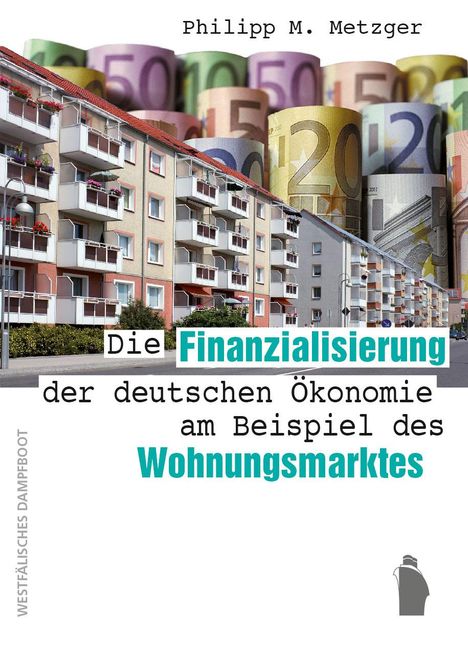 Philipp Metzger: Die Finanzialisierung der deutschen Ökonomie am Beispiel des Wohnungsmarktes, Buch