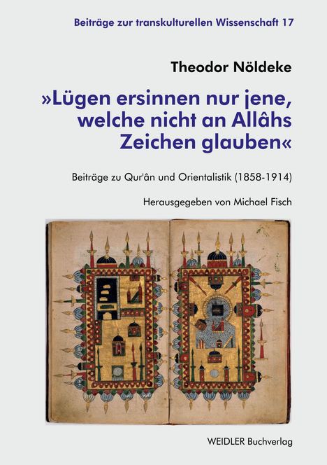 Beiträge zur transkulturellen Wissenschaft 17. Theodor Nöldeke: „Lügen ersinnen nur jene, welche nicht an Allāhs Zeichen glauben“.orientalische Manuskriptkunst mit goldenen und bunten Details.