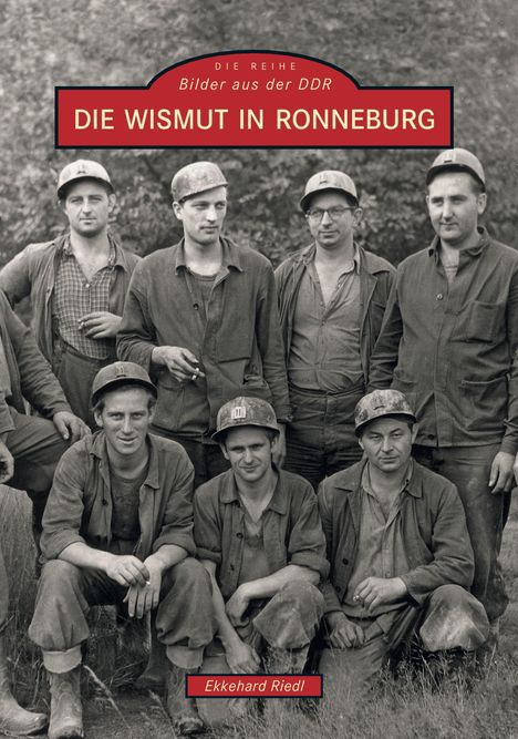 Ekkehard Riedl: Die Wismut in Ronneburg, Buch