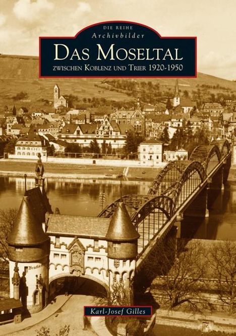 Karl-Josef Gilles: Das Moseltal zwischen Koblenz und Trier 1920-1950, Buch