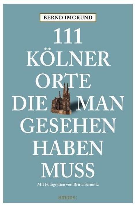 Bernd Imgrund: 111 Kölner Orte, die man gesehen haben muss. Bd.1, Buch