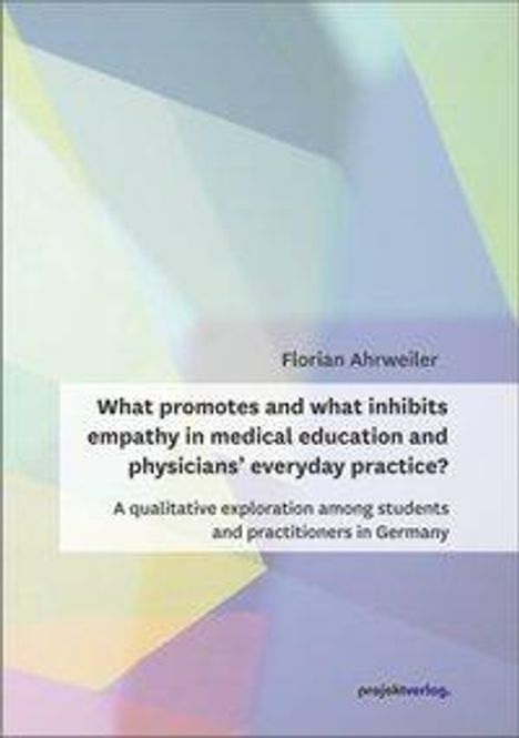 Florian Ahrweiler: What promotes and what inhibits empathy in medical education and physicians' everyday practice?, Buch