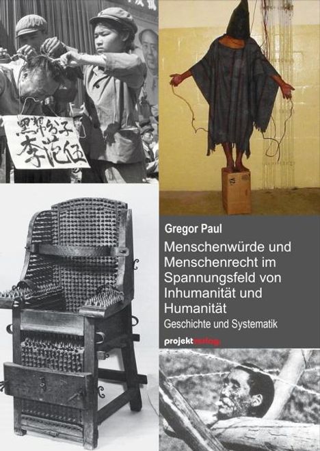 Gregor Paul: Menschenwürde und Menschenrecht im Spannungsfeld von Inhumanität und Humanität, Buch