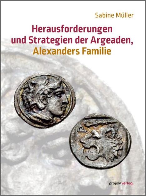 Sabine Müller: Herausforderungen und Strategien der Argeaden, Alexanders Familie, Buch