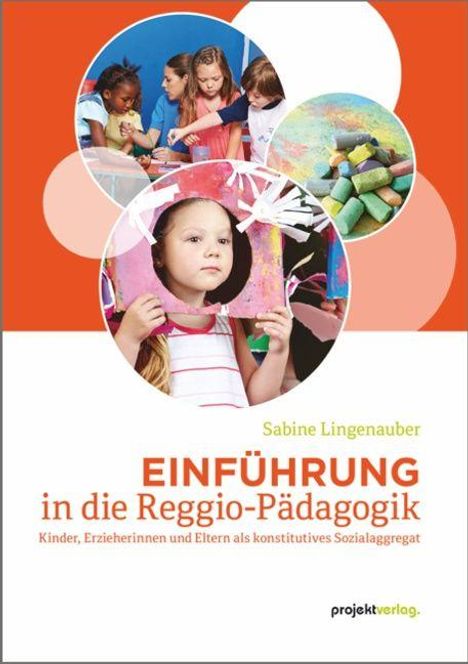„EINFÜHRUNG in die Reggio-Pädagogik“, Kinder in kreativen Aktivitäten, Buntkreide; von Sabine Lingenauber, projektverlag.