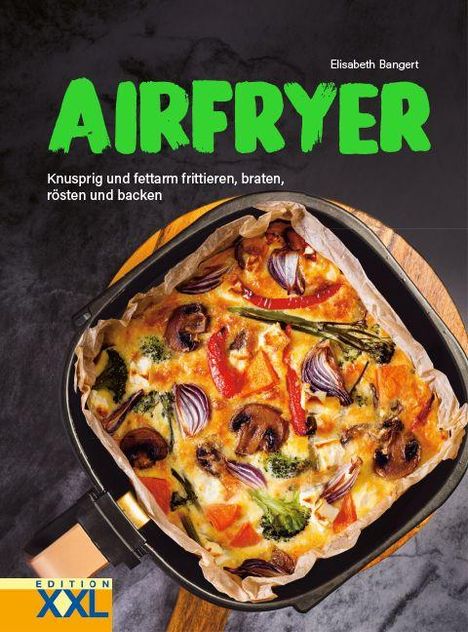 "AIRFRYER. Knusprig und fettarm frittieren, braten, rösten und backen. Eine Auflaufform mit buntem Gemüse und Käseschicht."