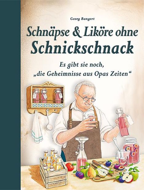 Georg Bangert: Schnäpse & Liköre ohne Schnickschnack, Buch