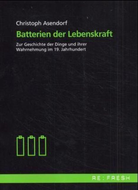 Christoph Asendorf: Asendorf, C: Batterien/Lebenskraft, Buch