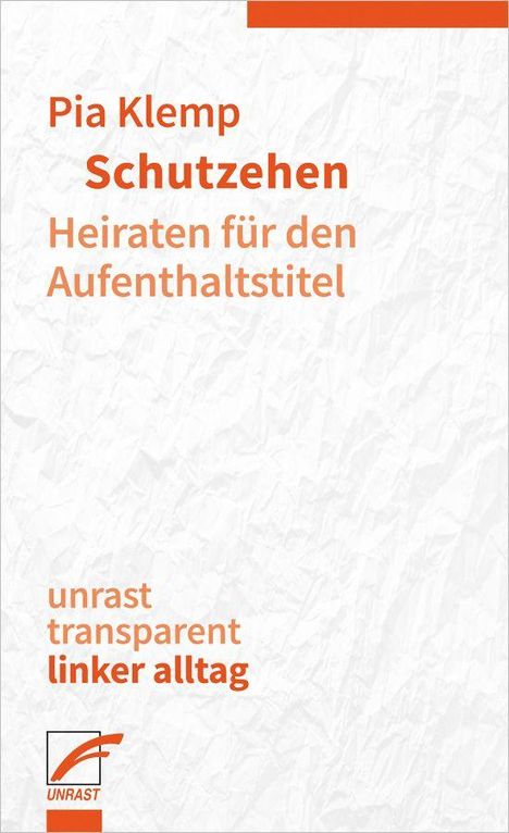 "Pia Klemp: Schutzehen - Heiraten für den Aufenthaltstitel. Unrast, transparent, linker alltag." Logo unten links.