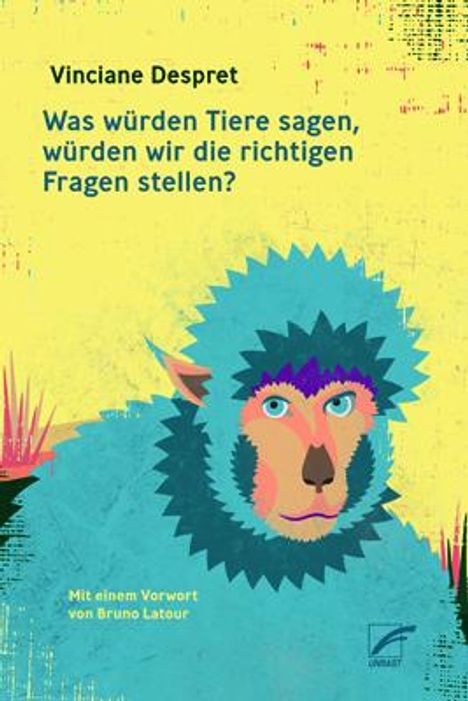 Vinciane Despret: Was würden Tiere sagen, würden wir die richtigen Fragen stellen?, Buch