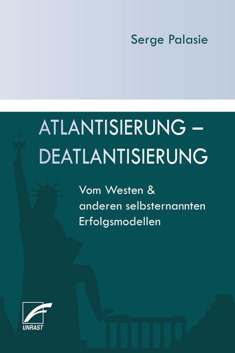 Titel: "Atlantisierung – Deatlantisierung". Untertitel: "Vom Westen & anderen selbsternannten Erfolgsmodellen". Oben Name: Serge Palasie. Unten links Logo. Silhouette Freiheitsstatue und Parthenon.