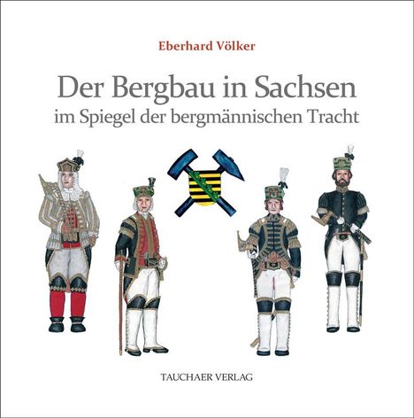 Eberhard Völker: Der Bergbau in Sachsen im Spiegel der bergmännischen Tracht, Buch
