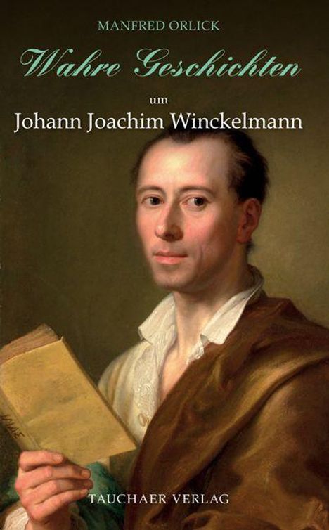 „Wahre Geschichten um Johann Joachim Winckelmann“ von Manfred Orlick, Taucher Verlag. Gemälde mit Mann und Buch.