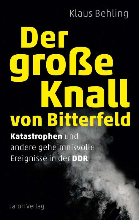 Klaus Behling: Der große Knall von Bitterfeld, Buch
