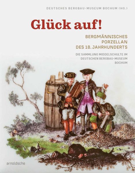 Glück auf! Bergmännisches Porzellan des 18. Jahrhunderts, Buch