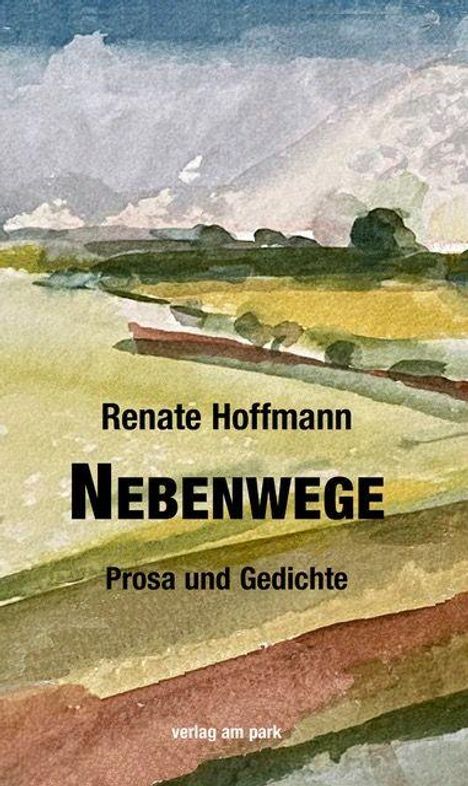"Renate Hoffmann NEBENWEGE Prosa und Gedichte verlag am park." Landschaftliche Aquarellillustration mit Hügeln.