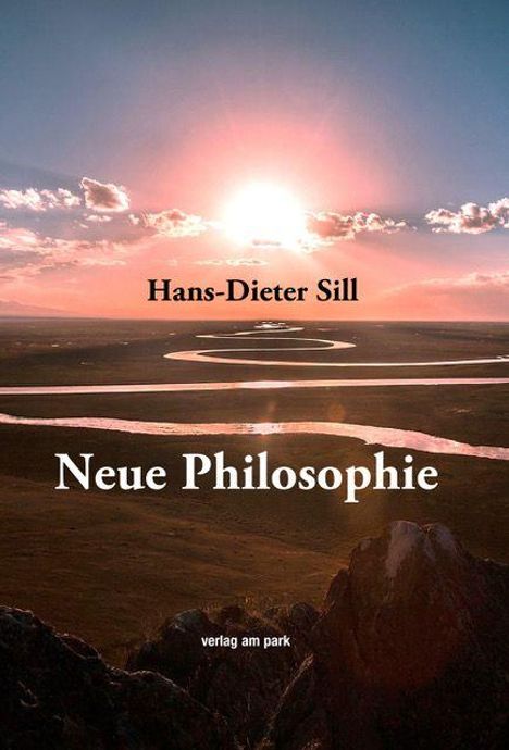 Texte: "Hans-Dieter Sill", "Neue Philosophie", "verlag am park". Sonnenuntergang über windendem Fluss und Landschaft.