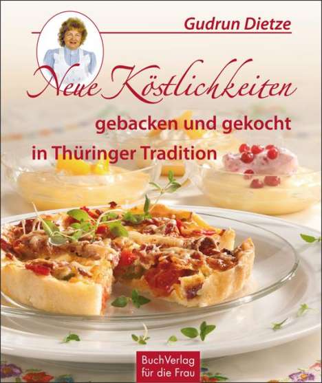 Gudrun Dietze: Neue Köstlichkeiten gebacken und gekocht in Thüringer Tradition, Buch