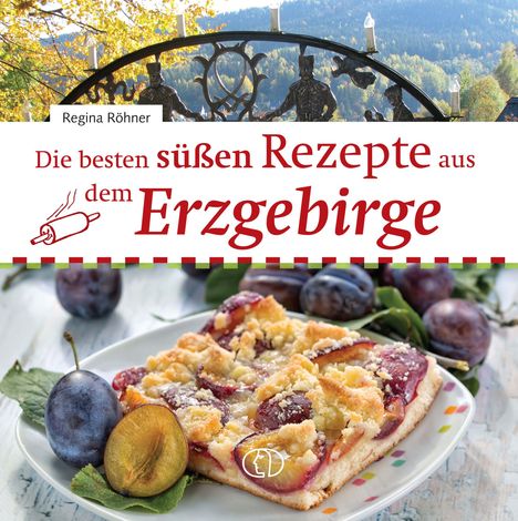 Regina Röhner: Die besten süßen Rezepte aus dem Erzgebirge, Buch