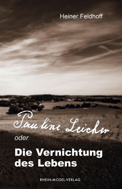 Heiner Feldhoff: Pauline Leicher oder die Vernichtung des Lebens, Buch