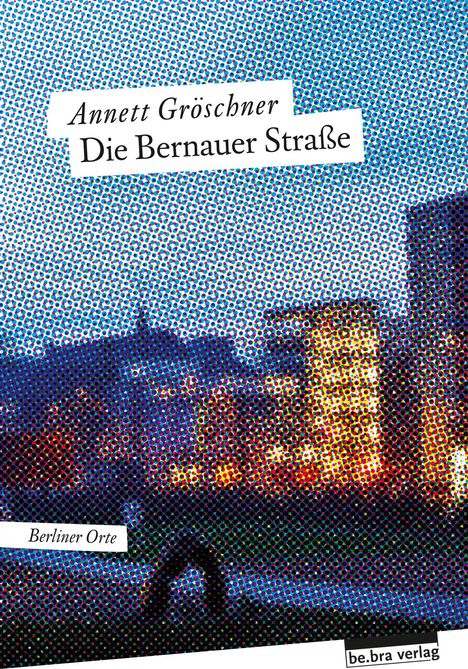 Annett Gröschner: Die Bernauer Straße, Buch