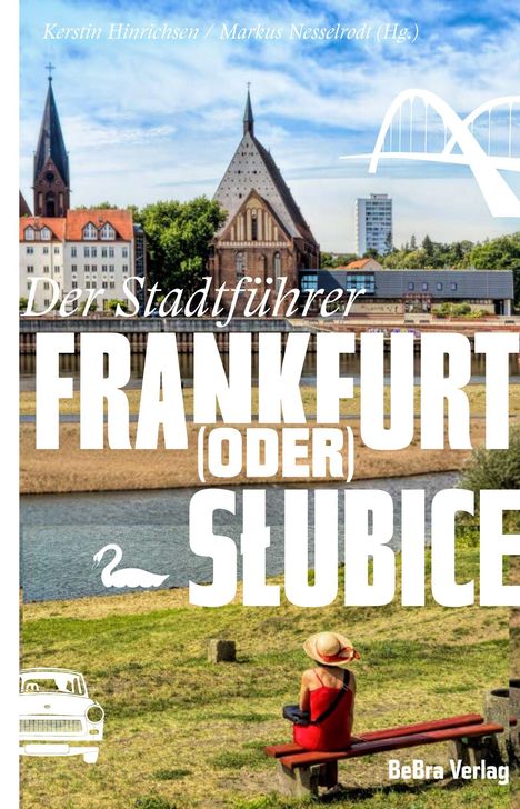 "Der Stadtführer: Frankfurt (Oder) Słubice" in großen Buchstaben. Ein Gebäude, Fluss, Parkbank, Frau mit Hut, Brücke im Hintergrund.