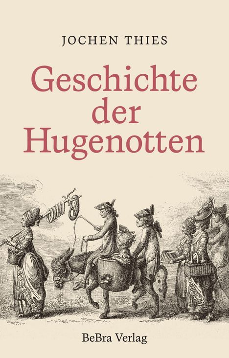 "Geschichte der Hugenotten" von Jochen Thies. Illustration historischer Figuren, Menschen auf Pferden mit Körben und Hüten. BeBra Verlag.