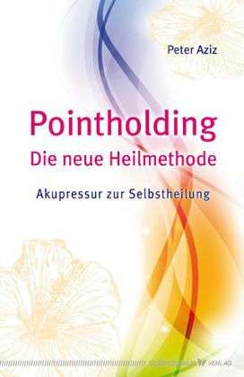 Peter Aziz: Aziz, P: Pointholding - Die neue Heilmethode, Buch