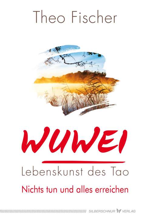 Theo Fischer: WuWei - Lebenskunst des Tao, Buch
