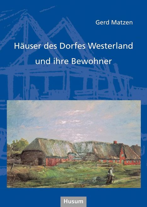 Gerd Matzen: Matzen, G: Häuser des Dorfes Westerland und ihre Bewohner, Buch