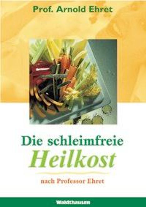 Arnold Ehret: Die schleimfreie Heilkost, Buch