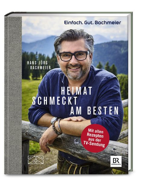 Hans Jörg Bachmeier: Einfach. Gut. Bachmeier. Heimat schmeckt am besten., Buch
