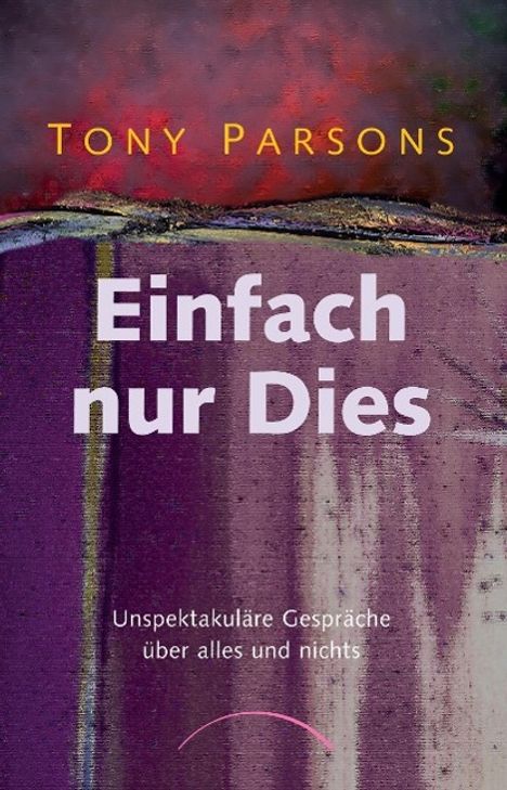 Tony Parsons: Parsons, T: Einfach nur Dies, Buch