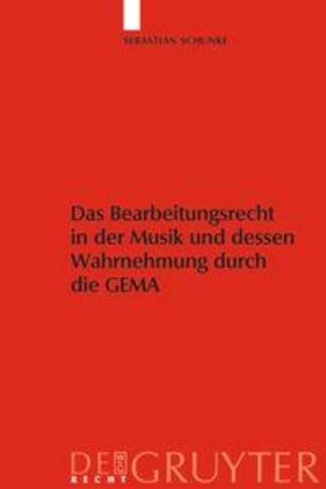 Sebastian Schunke: Das Bearbeitungsrecht in der Musik und dessen Wahrnehmung durch die GEMA, Buch