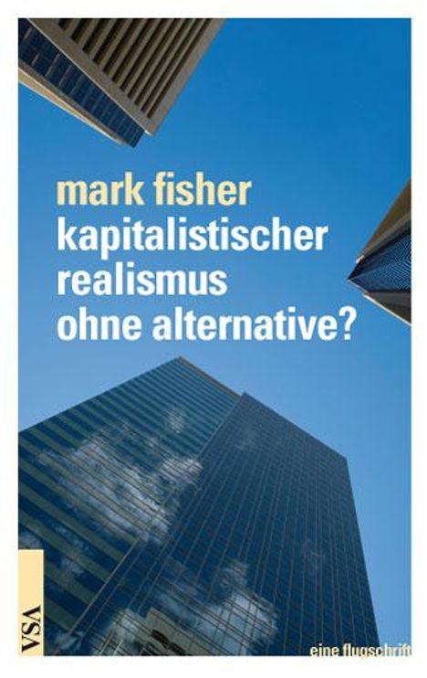 Mark Fisher: Kapitalistischer Realismus ohne Alternative?, Buch