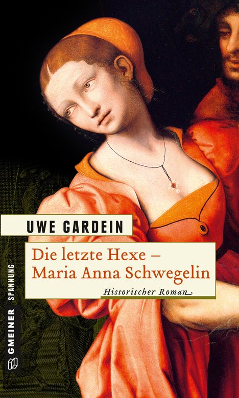 Uwe Gardein: Die letzte Hexe - Maria Anna Schwegelin, Buch