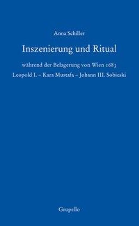 Anna Schiller: Inszenierung und Ritual während der Belagerung von Wien 1683, Buch