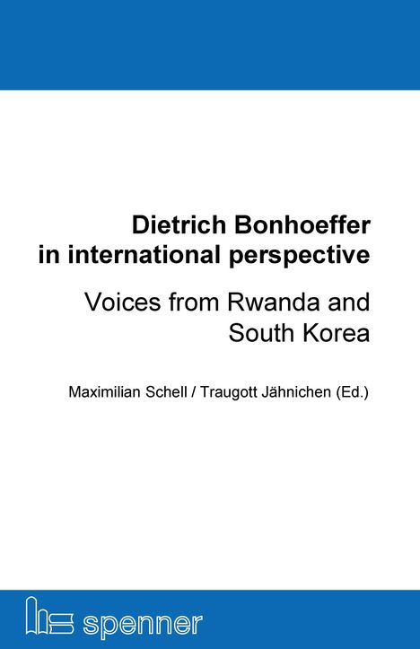 „Dietrich Bonhoeffer in international perspective. Voices from Rwanda and South Korea“, Maximilian Schell/T. Jähnichen.
