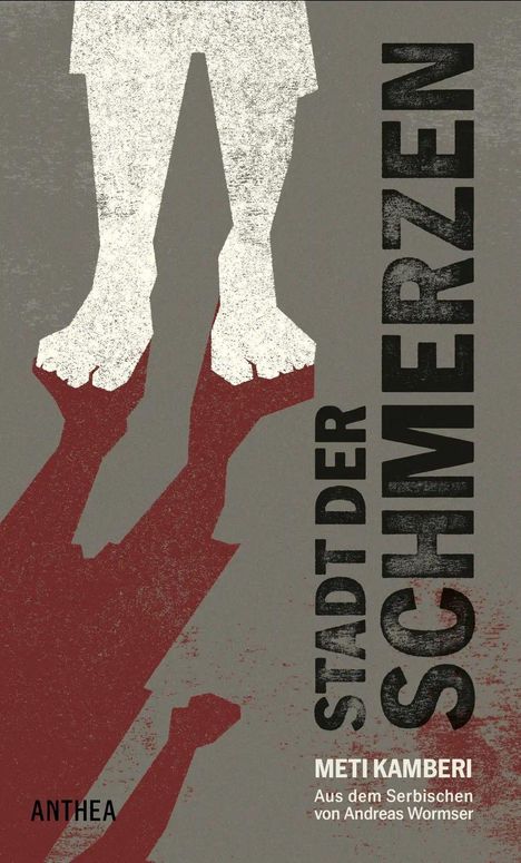 "STADT DER SCHMERZEN", METI KAMBERI. Zwei stehende Beine, weiße Silhouette, rote Schatten, grauer Hintergrund. ANTHEA.