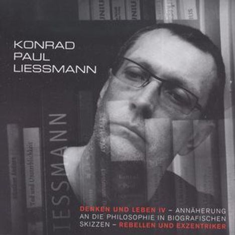 Liessmann,Konrad Paul - Denken und Leben IV, 4 CDs