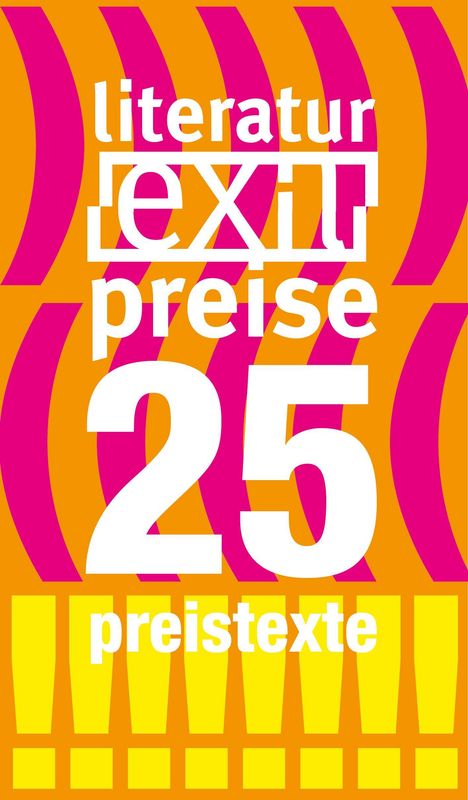 „literatur exit preise 25 preistexte“ in Weiß. Knalliges Design mit orangenem Hintergrund, pinken Klammern und gelben Ausrufezeichen.